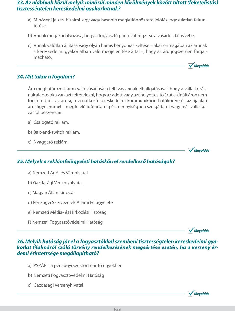 c) Annak valótlan állítása vagy olyan hamis benyomás keltése akár önmagában az árunak a kereskedelmi gyakorlatban való megjelenítése által, hogy az áru jogszerűen forgalmazható. 34.