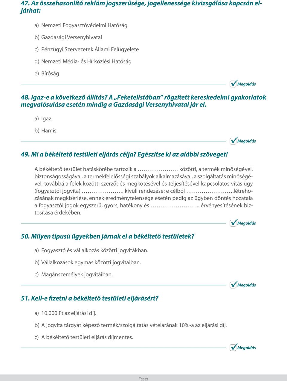 a) Igaz. b) Hamis. 49. Mi a békéltető testületi eljárás célja? Egészítse ki az alábbi szöveget!