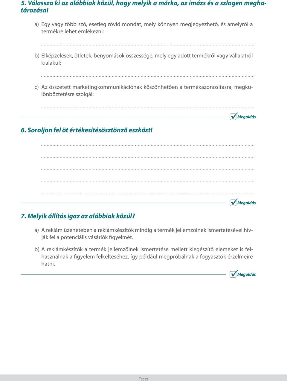 vállalatról kialakul: c) Az összetett marketingkommunikációnak köszönhetően a termékazonosításra, megkülönböztetésre szolgál: 6. Soroljon fel öt értékesítésösztönző eszközt! 7.