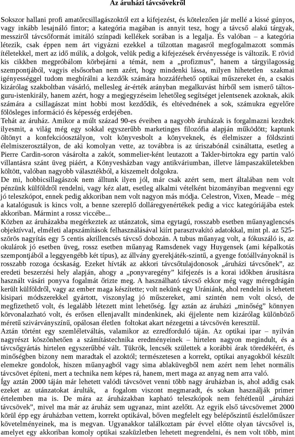 És valóban a kategória létezik, csak éppen nem árt vigyázni ezekkel a túlzottan magasról megfogalmazott sommás ítéletekkel, mert az idő múlik, a dolgok, velük pedig a kifejezések érvényessége is