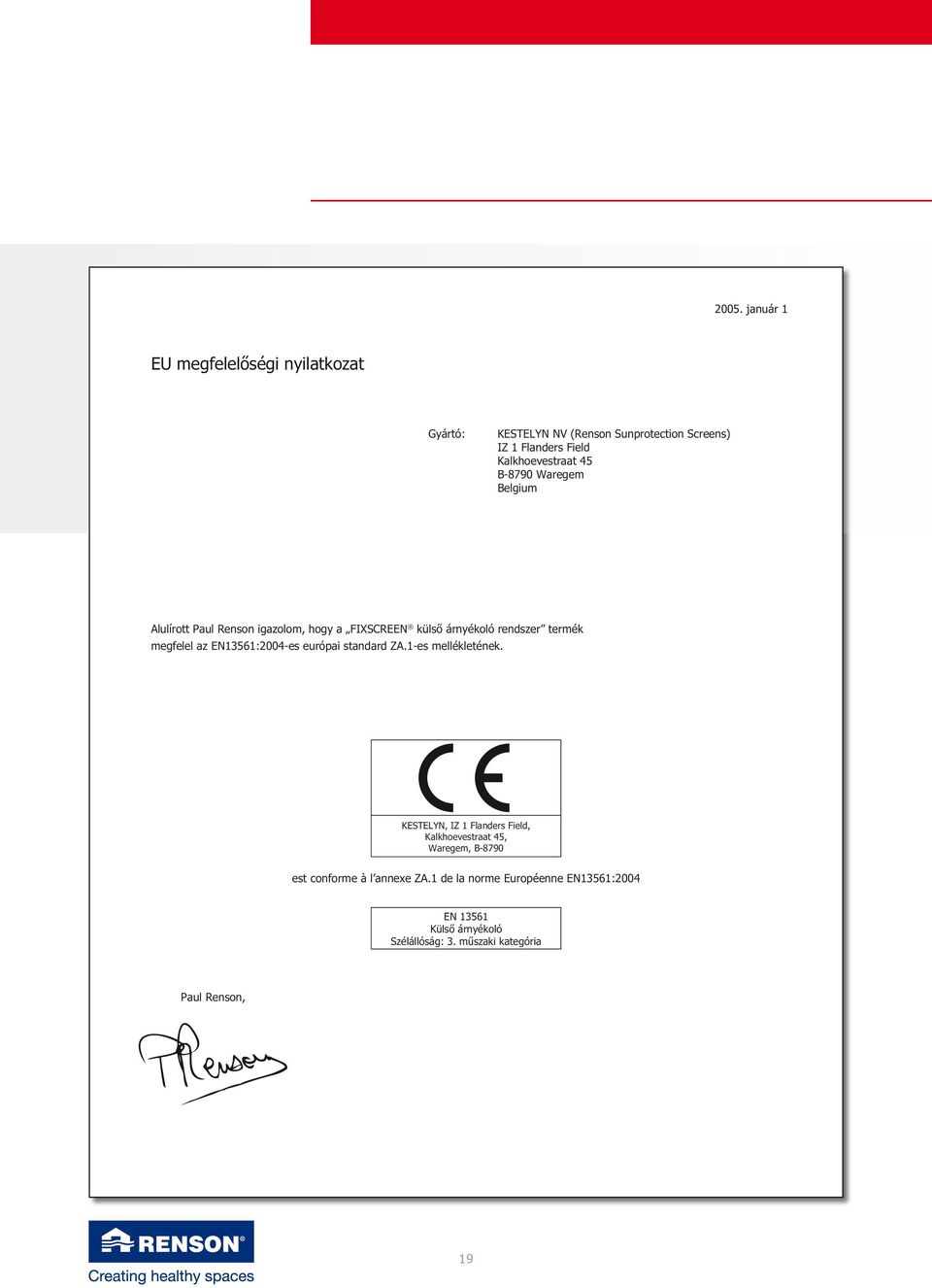 megfelel az EN13561:2004-es európai standard ZA.1-es mellékletének.