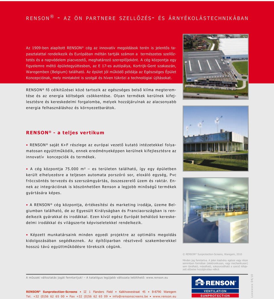 A cég központja egy figyelemre méltó épületegyüttesben, az E 17-es autópálya, Kortrijk-Gent szakaszán, Waregemben (Belgium) található.