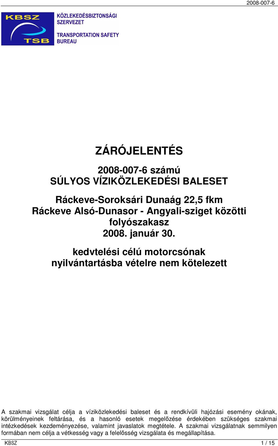 kedvtelési célú motorcsónak nyilvántartásba vételre nem kötelezett A szakmai vizsgálat célja a víziközlekedési baleset és a rendkívüli hajózási