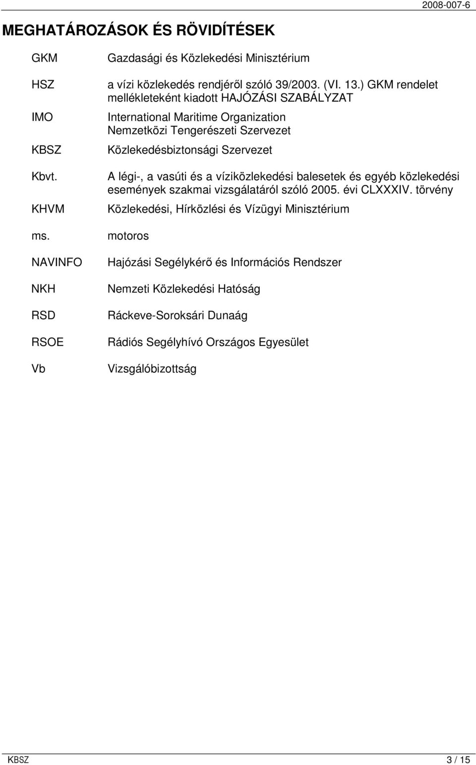 a vasúti és a víziközlekedési balesetek és egyéb közlekedési események szakmai vizsgálatáról szóló 2005. évi CLXXXIV.