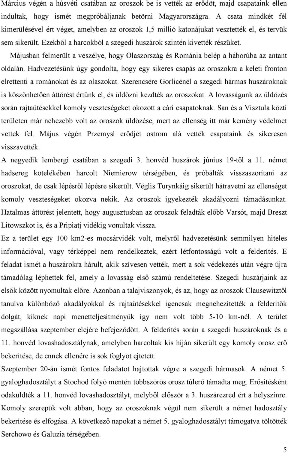 Májusban felmerült a veszélye, hogy Olaszország és Románia belép a háborúba az antant oldalán.