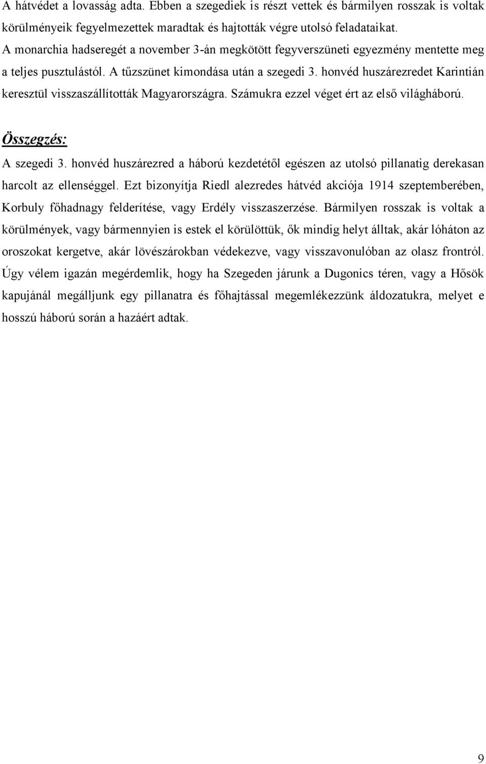 honvéd huszárezredet Karintián keresztül visszaszállították Magyarországra. Számukra ezzel véget ért az első világháború. Összegzés: A szegedi 3.