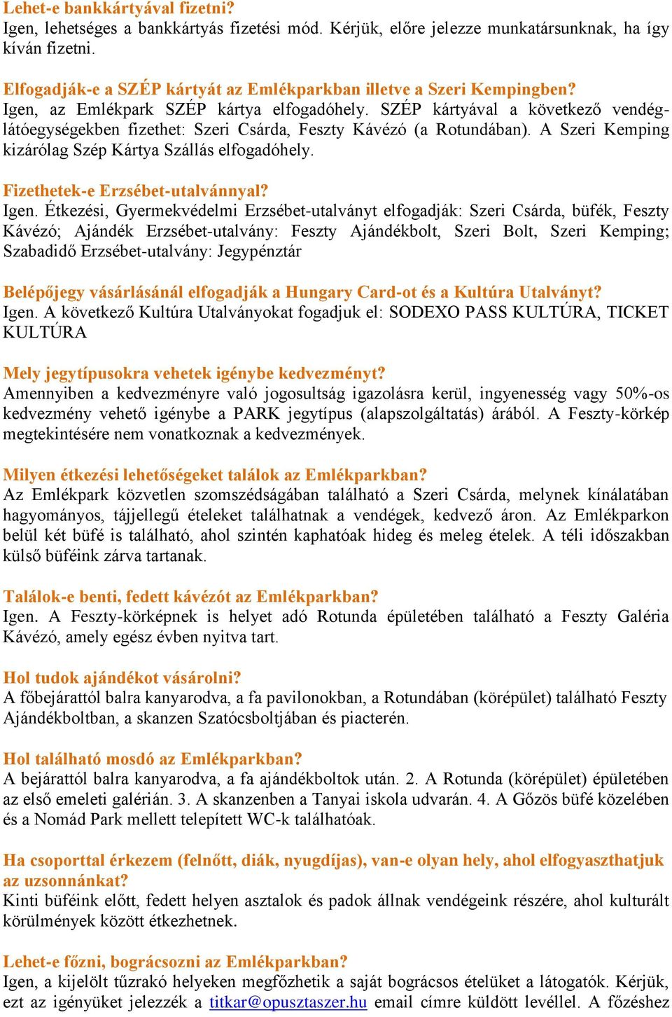 SZÉP kártyával a következő vendéglátóegységekben fizethet: Szeri Csárda, Feszty Kávézó (a Rotundában). A Szeri Kemping kizárólag Szép Kártya Szállás elfogadóhely. Fizethetek-e Erzsébet-utalvánnyal?