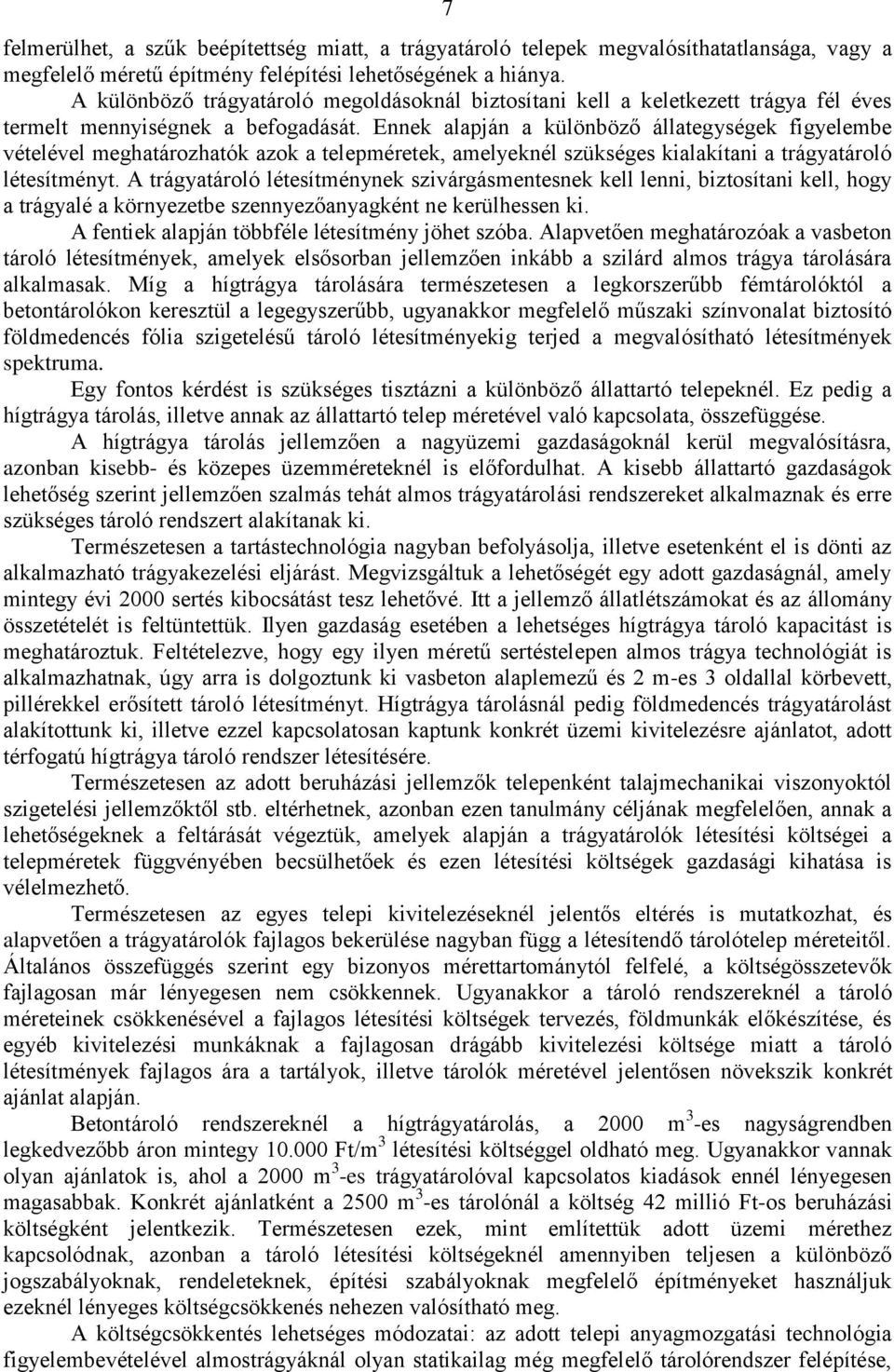 Ennek alapján a különböző állategységek figyelembe vételével meghatározhatók azok a telepméretek, amelyeknél szükséges kialakítani a trágyatároló létesítményt.