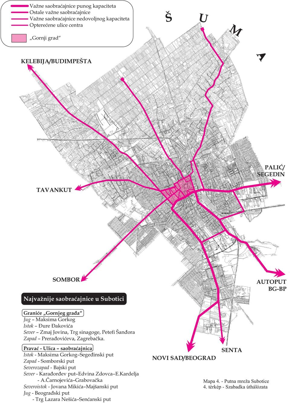 Zagrebaèka. Pravac - Ulica saobraæajnica Istok - Maksima Gorkog Segedinski put Zapad - Somborski put Severozapad - Bajski put Sever - Karaðorðev put Edvina Zdovca E.Kardelja - A.