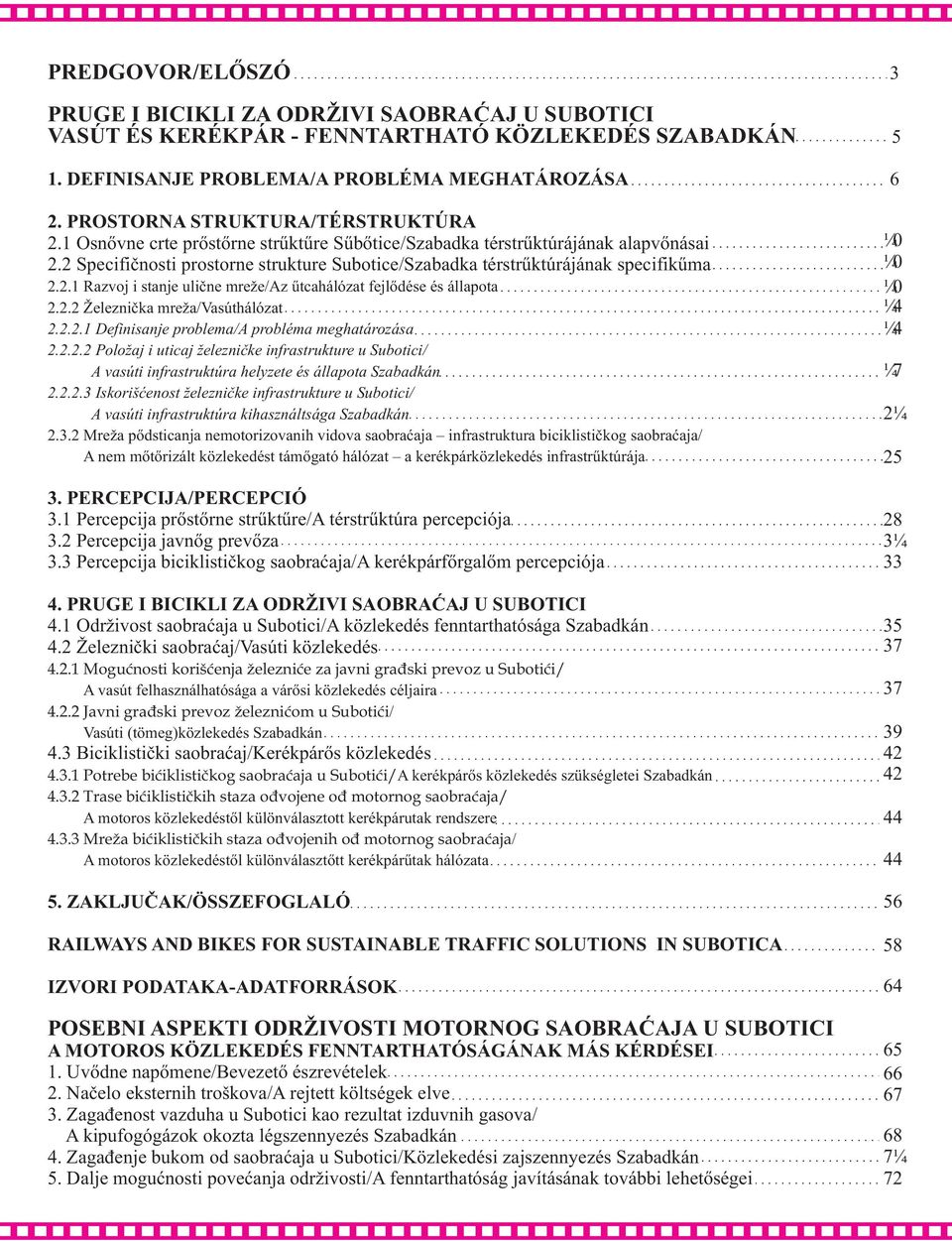 2 Specifiènosti prostorne strukture Subotice/Szabadka térstruktúrájának specifikuma 2.2.1 Razvoj i stanje uliène mreže/az utcahálózat fejlõdése és állapota 2.2.2 Železnièka mreža/vasúthálózat 2.2.2.1 Definisanje problema/a probléma meghatározása 2.