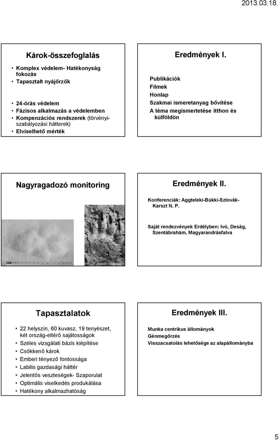 Konferenciák: Aggteleki-Bükki-Szlovák- Karszt N. P. Saját rendezvények Erdélyben: Ivó, Deság, Szentábrahám, Magyarandrásfalva Tapasztalatok Eredmények III.