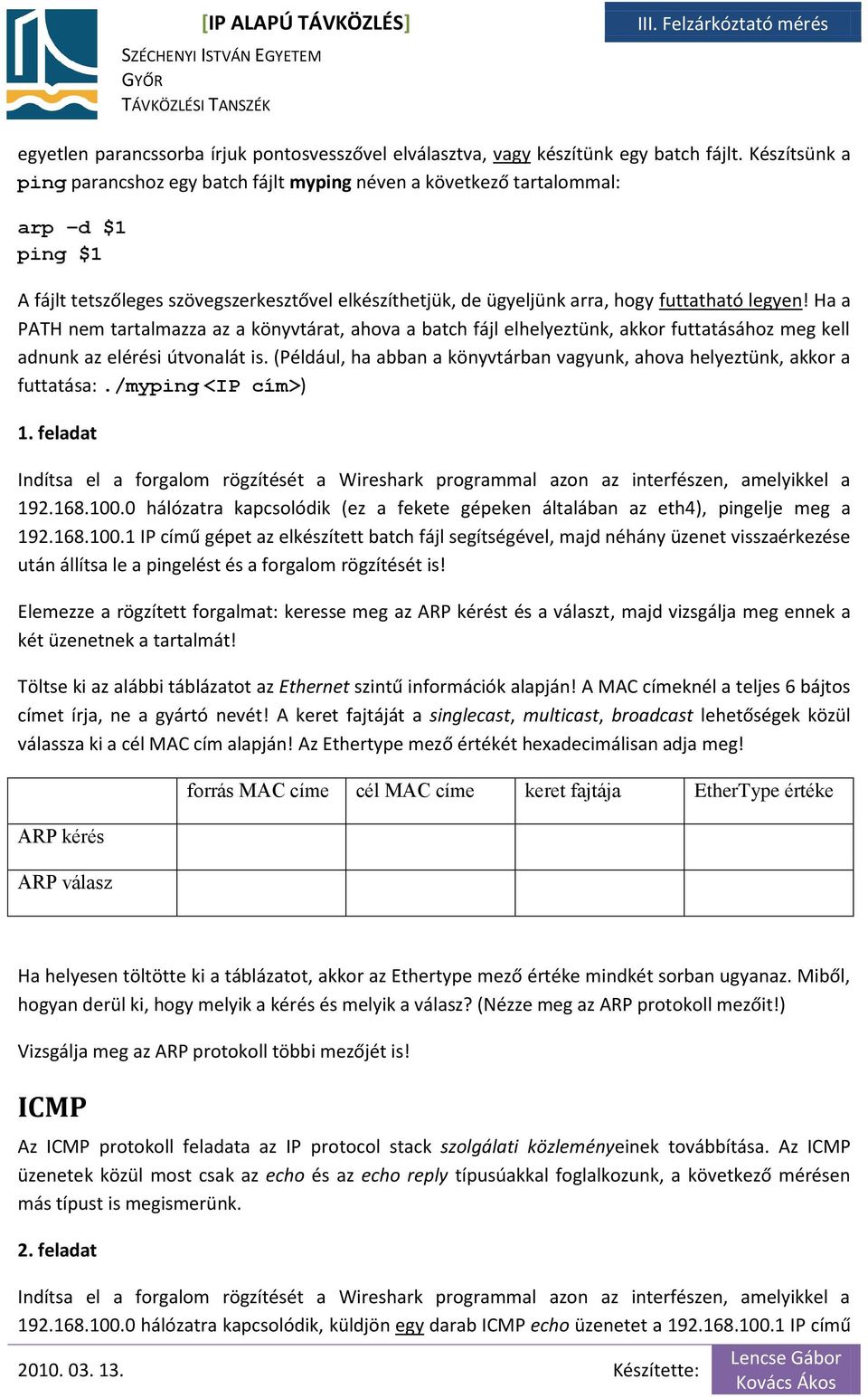 Ha a PATH nem tartalmazza az a könyvtárat, ahova a batch fájl elhelyeztünk, akkor futtatásához meg kell adnunk az elérési útvonalát is.