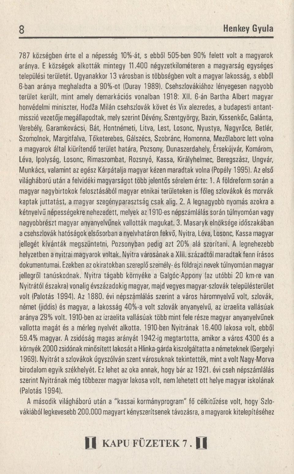 Csehszlovákiához lényegesen nagyobb terület került, mint amely demarkációs vonalban 1918. XII.