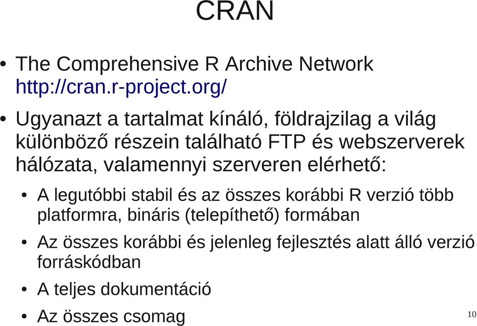 hálózata, valamennyi szerveren elérhető: A legutóbbi stabil és az összes korábbi R verzió több