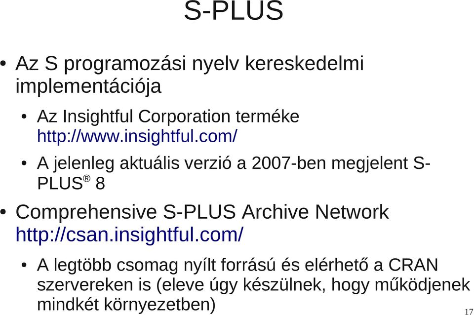 com/ A jelenleg aktuális verzió a 2007-ben megjelent S- PLUS 8 Comprehensive S-PLUS Archive