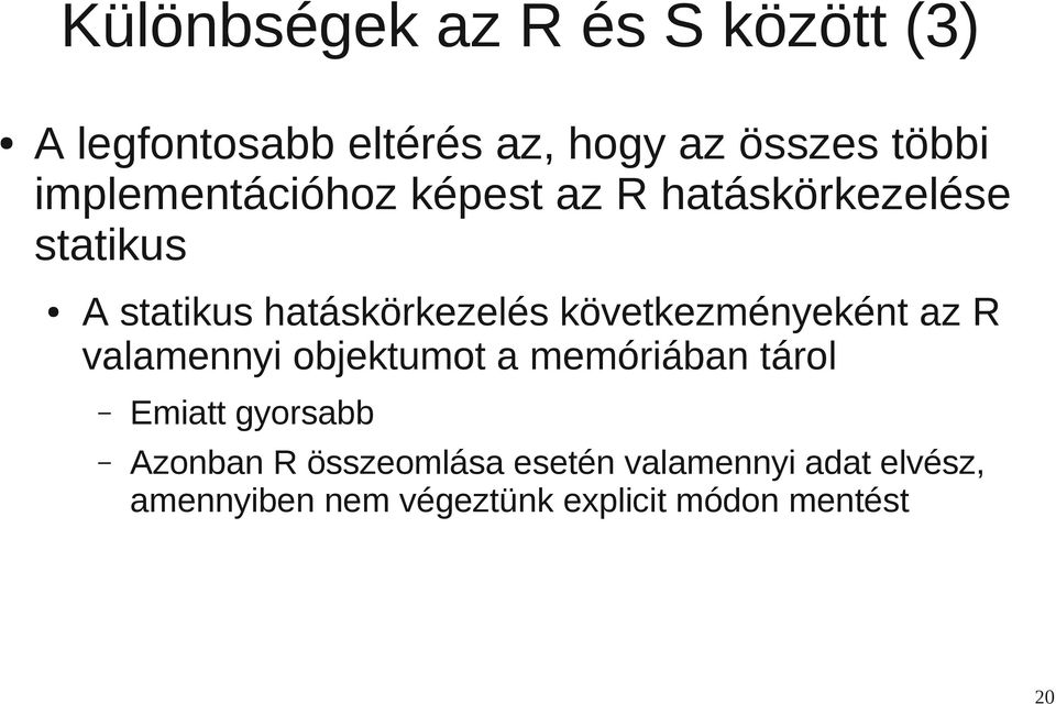 következményeként az R valamennyi objektumot a memóriában tárol Emiatt gyorsabb