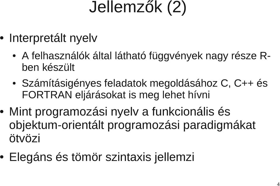 eljárásokat is meg lehet hívni Mint programozási nyelv a funkcionális és