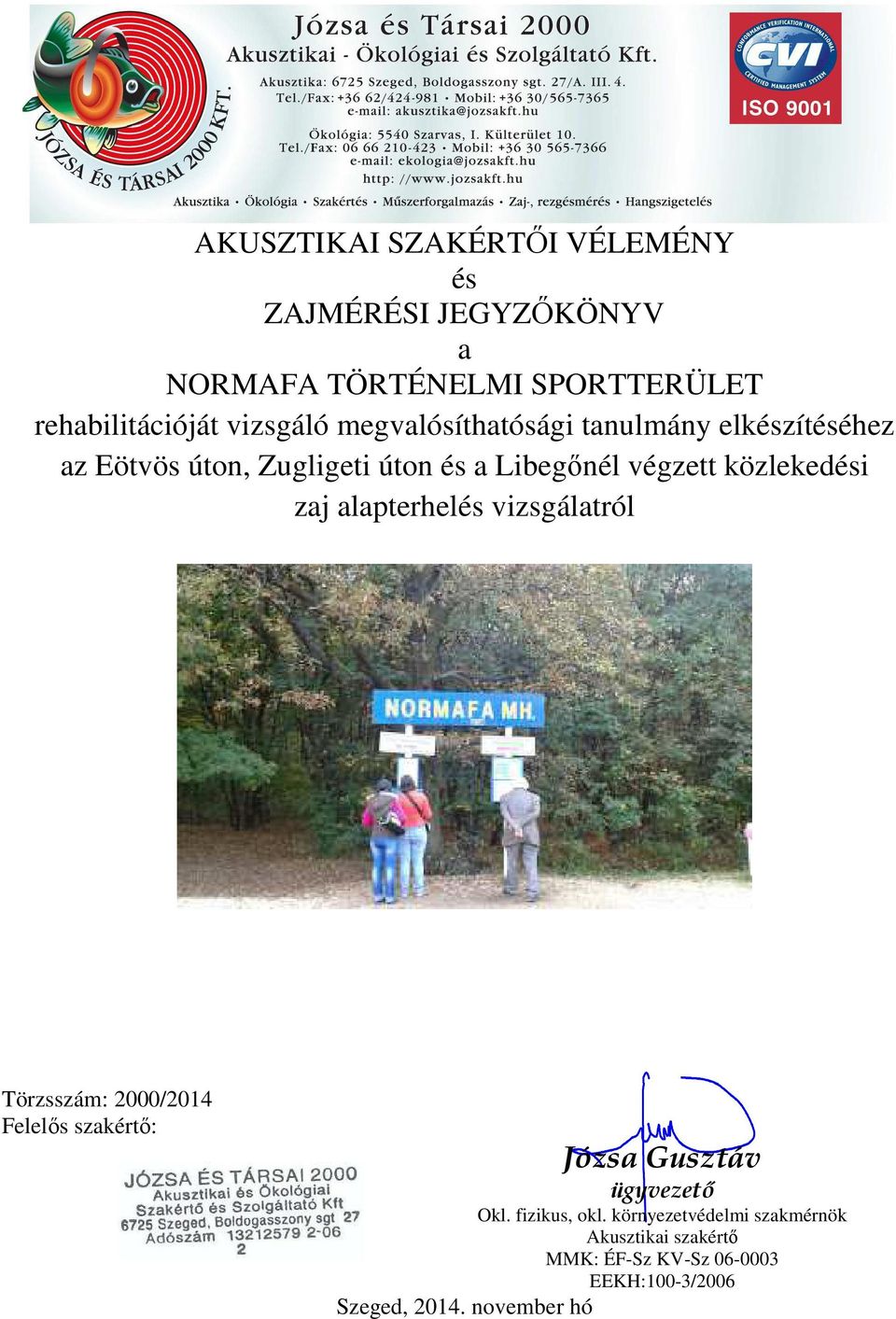 közlekedési zaj alapterhelés vizsgálatról Törzsszám: 2000/2014 Felelıs szakértı: Szeged, 2014.