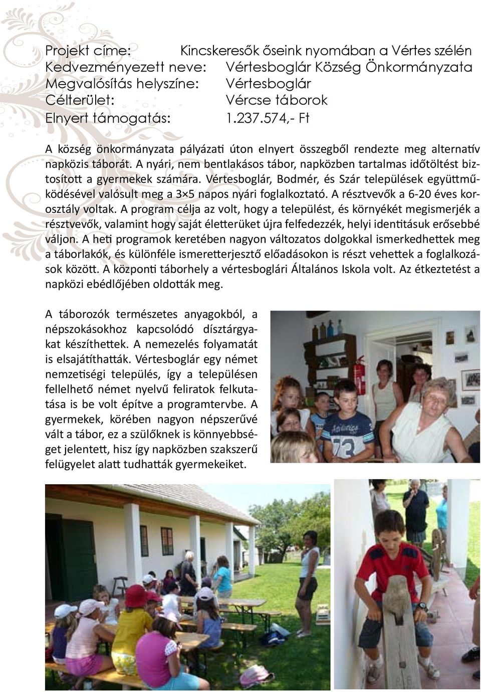 A nyári, nem bentlakásos tábor, napközben tartalmas időtöltést biztosított a gyermekek számára.