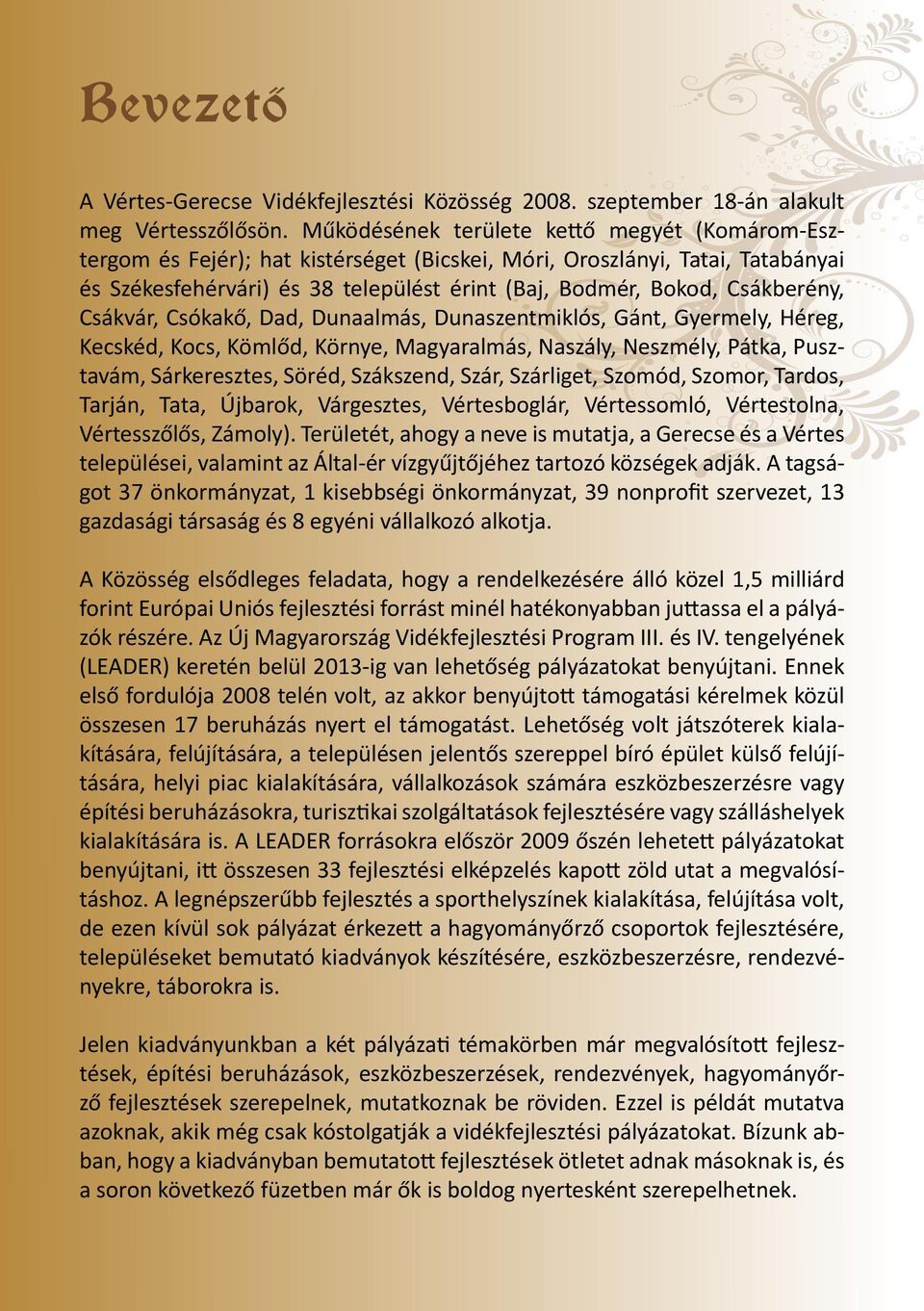 Csákberény, Csákvár, Csókakő, Dad, Dunaalmás, Dunaszentmiklós, Gánt, Gyermely, Héreg, Kecskéd, Kocs, Kömlőd, Környe, Magyaralmás, Naszály, Neszmély, Pátka, Pusztavám, Sárkeresztes, Söréd, Szákszend,