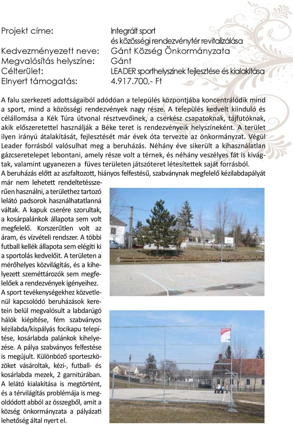 A település kedvelt kiinduló és célállomása a Kék Túra útvonal résztvevőinek, a cserkész csapatoknak, tájfutóknak, akik előszeretettel használják a Béke teret is rendezvényeik helyszíneként.
