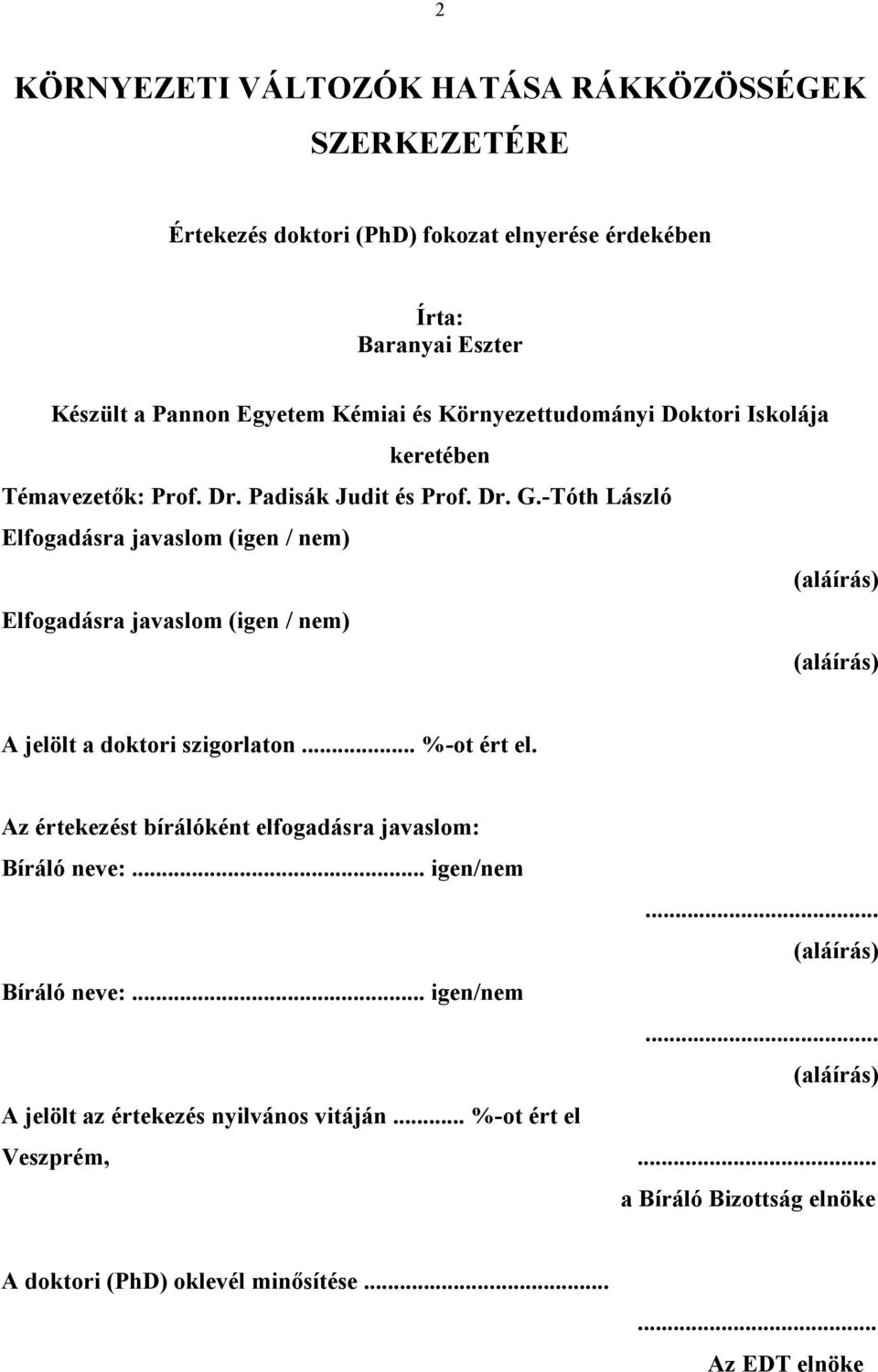 -Tóth László Elfogadásra javaslom (igen / nem) (aláírás) Elfogadásra javaslom (igen / nem) (aláírás) A jelölt a doktori szigorlaton... %-ot ért el.