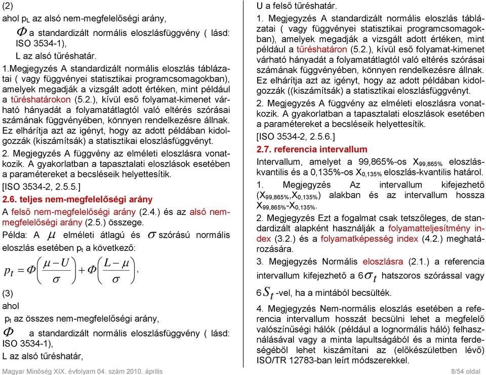 ), kívül eső folyamat-kimenet várható hányadát a folyamatátlagtól való eltérés szórásai számának függvényében, könnyen rendelkezésre állnak.