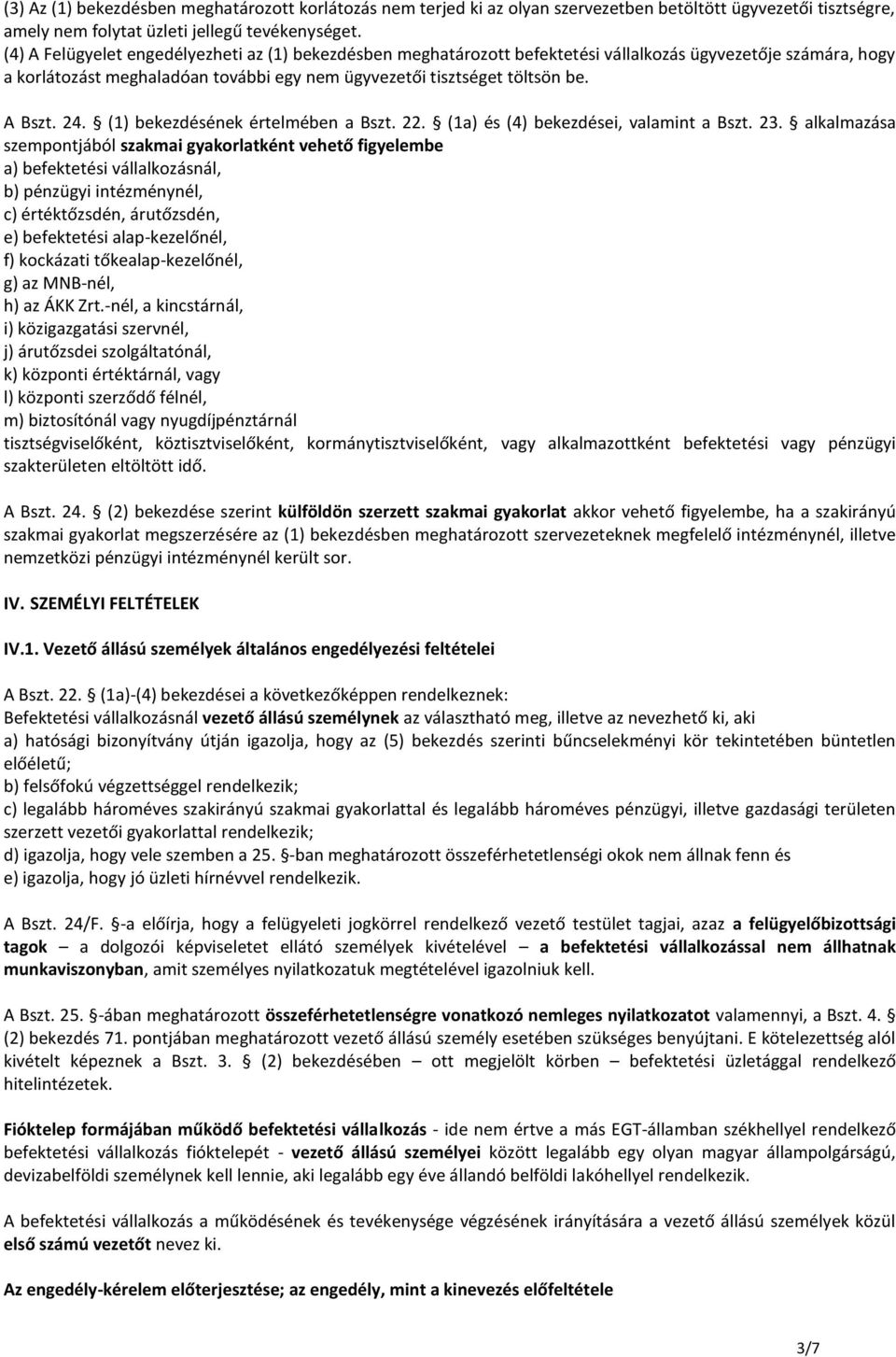 24. (1) bekezdésének értelmében a Bszt. 22. (1a) és (4) bekezdései, valamint a Bszt. 23.