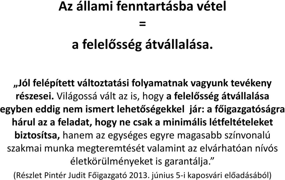 feladat, hogy ne csak a minimális létfeltételeket biztosítsa, hanem az egységes egyre magasabb színvonalú szakmai munka