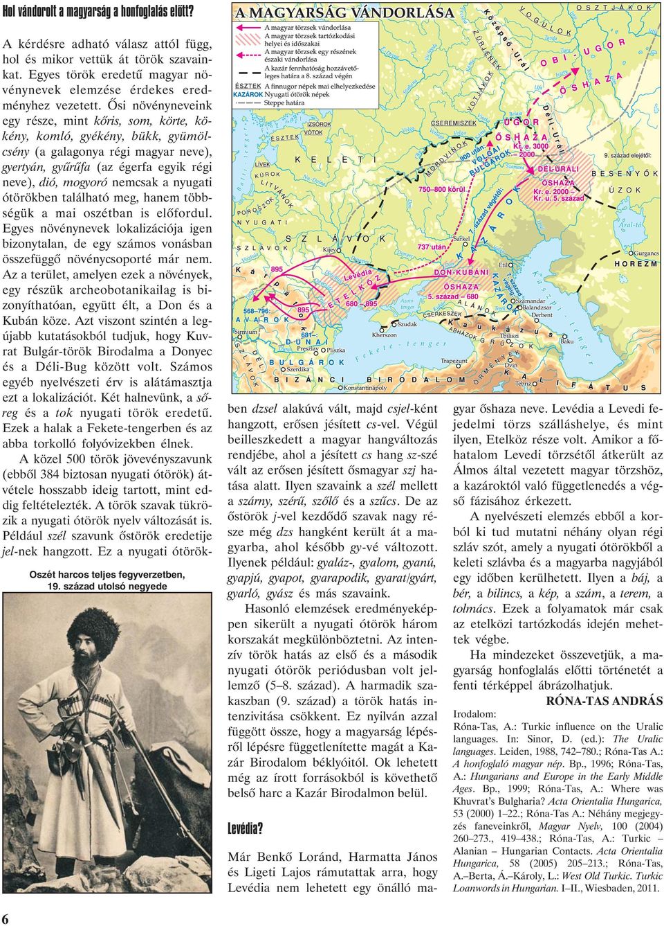 Õsi növényneveink egy része, mint kõris, som, körte, kökény, komló, gyékény, bükk, gyümölcsény (a galagonya régi magyar neve), gyertyán, gyûrûfa (az égerfa egyik régi neve), dió, mogyoró nemcsak a