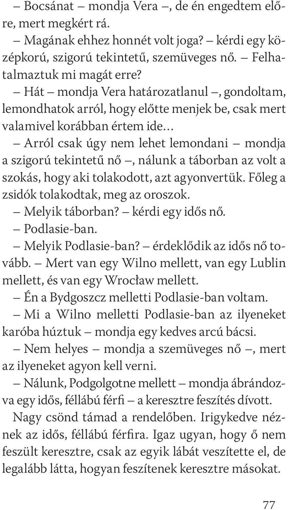 táborban az volt a szokás, hogy aki tolakodott, azt agyonvertük. Főleg a zsidók tolakodtak, meg az oroszok. Melyik táborban? kérdi egy idős nő. Podlasie-ban. Melyik Podlasie-ban?