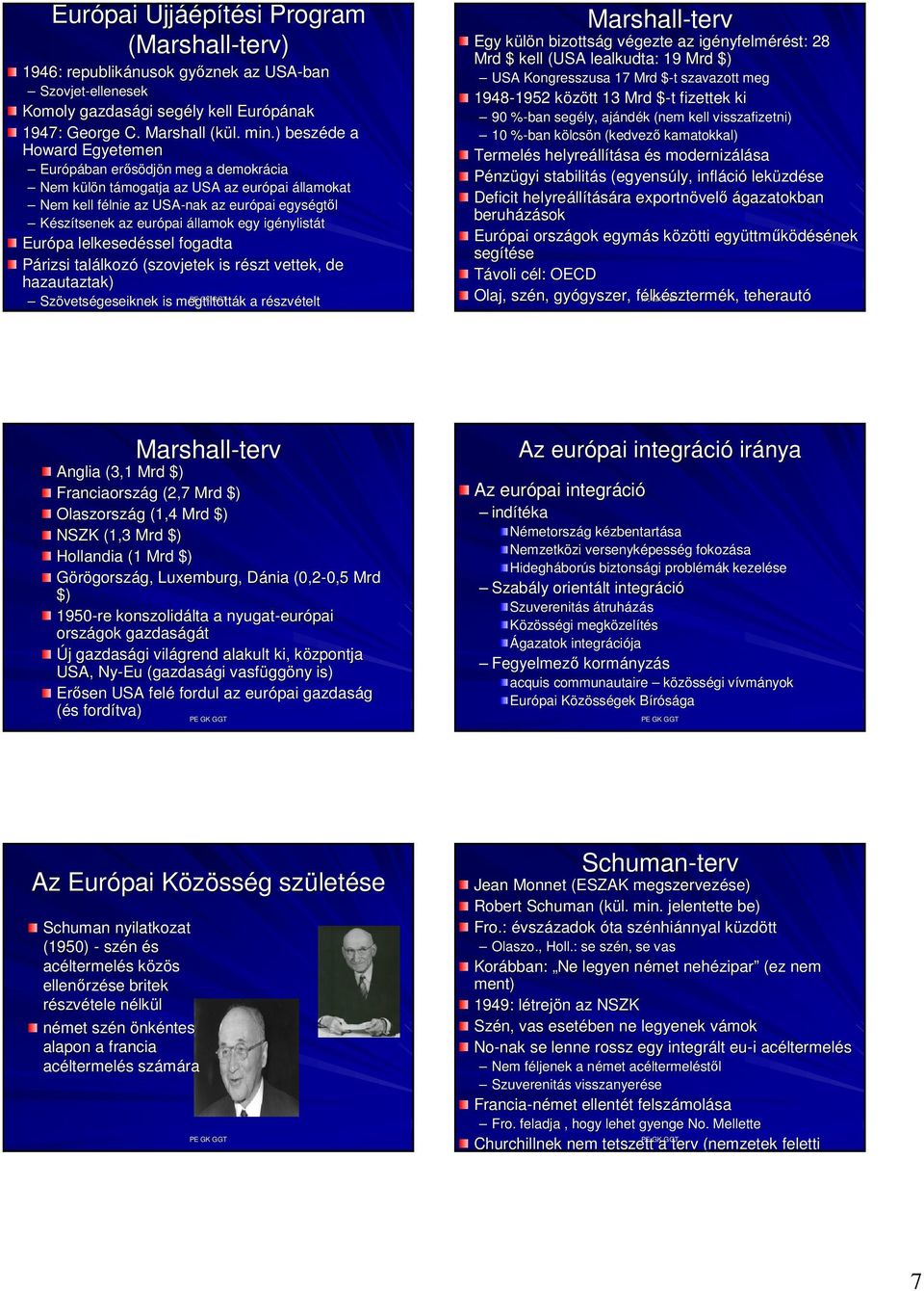 európai államok egy igénylist nylistát Európa lelkesedéssel ssel fogadta Párizsi találkoz lkozó (szovjetek is részt r vettek, de hazautaztak) Szövets vetségeseiknek is megtiltották k a részvr