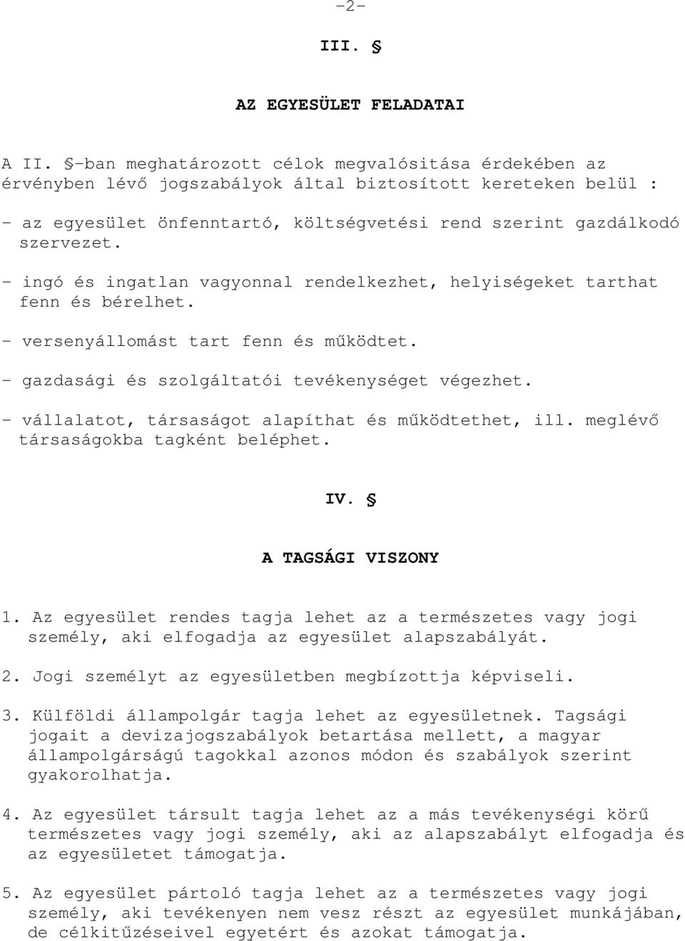 - ingó és ingatlan vagyonnal rendelkezhet, helyiségeket tarthat fenn és bérelhet. - versenyállomást tart fenn és mőködtet. - gazdasági és szolgáltatói tevékenységet végezhet.