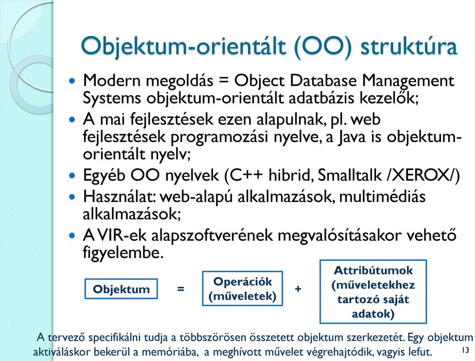 multimédiás alkalmazások; A VIR-ek alapszoftverének megvalósításakor vehető figyelembe.