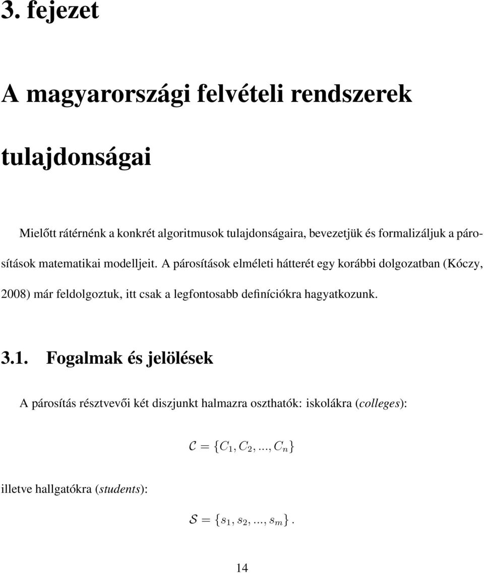 A párosítások elméleti hátterét egy korábbi dolgozatban (Kóczy, 2008) már feldolgoztuk, itt csak a legfontosabb definíciókra