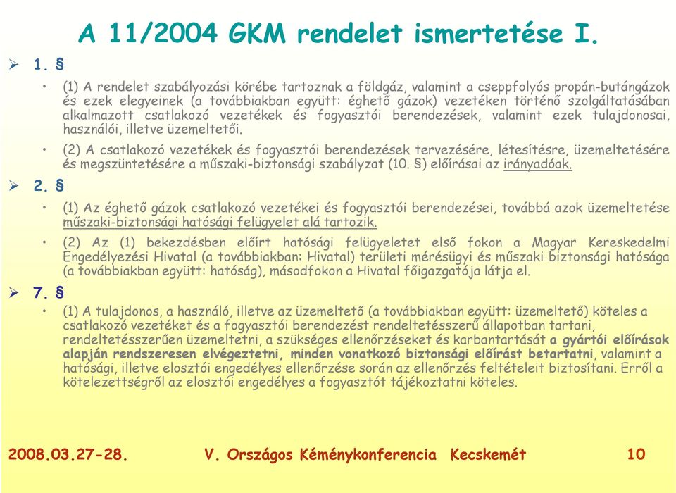 csatlakozó vezetékek és fogyasztói berendezések, valamint ezek tulajdonosai, használói, illetve üzemeltetői.