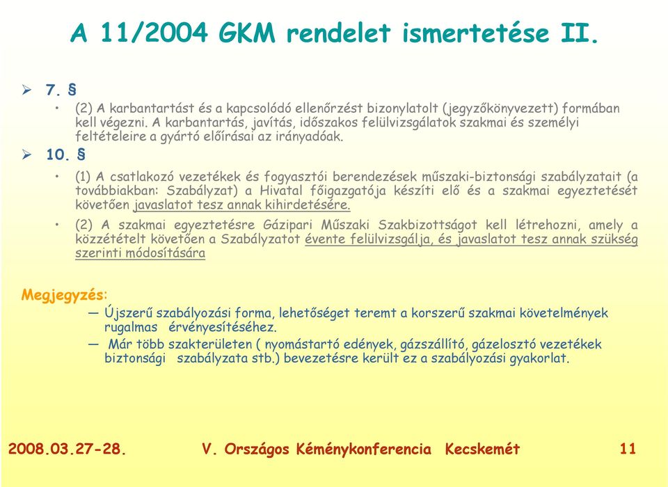 (1) Acsatlakozó vezetékek és fogyasztói berendezések műszaki-biztonsági szabályzatait (a továbbiakban: Szabályzat) a Hivatal főigazgatója készíti elő és a szakmai egyeztetését követően javaslatot