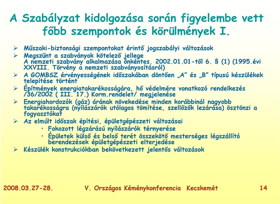 Törvény a nemzeti szabványosításról) A GOMBSZ érvényességének időszakában döntően A és B típusú készülékek telepítése történt Építmények energiatakarékosságára, hő védelmére vonatkozó rendelkezés