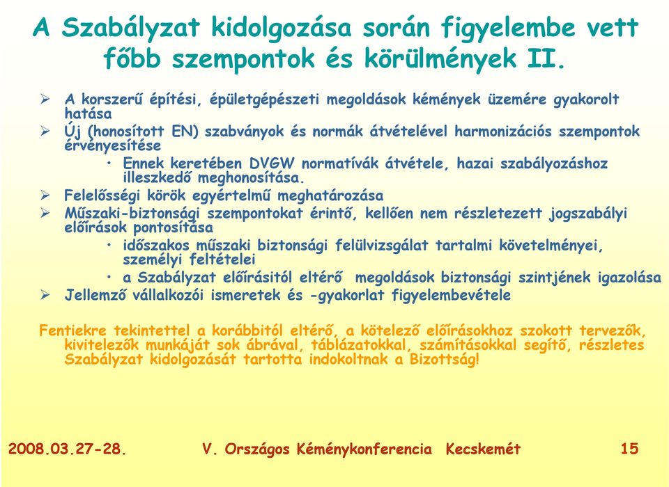 normatívák átvétele, hazai szabályozáshoz illeszkedő meghonosítása.