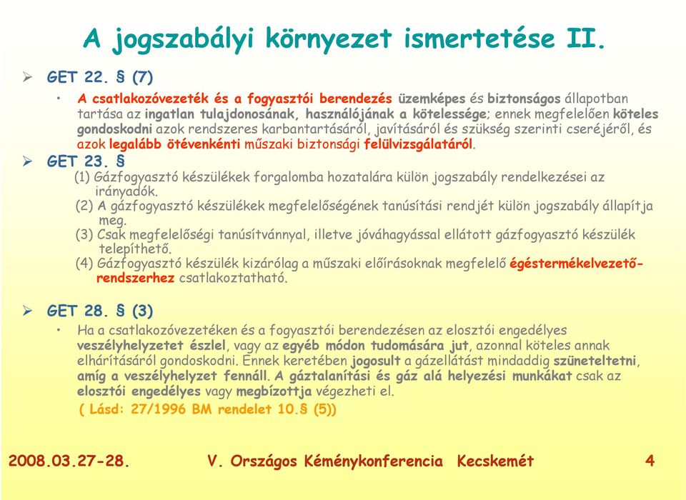 rendszeres karbantartásáról, javításáról és szükség szerinti cseréjéről, és azok legalább ötévenkénti műszaki biztonsági felülvizsgálatáról. GET 23.