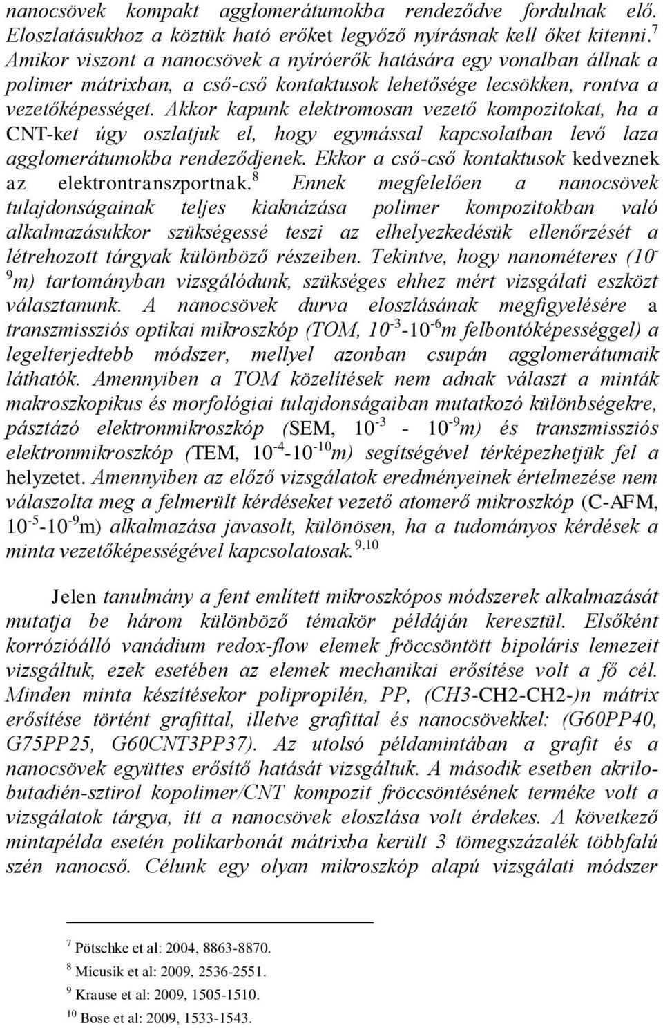 Akkor kapunk elektromosan vezető kompozitokat, ha a CNT-ket úgy oszlatjuk el, hogy egymással kapcsolatban levő laza agglomerátumokba rendeződjenek.