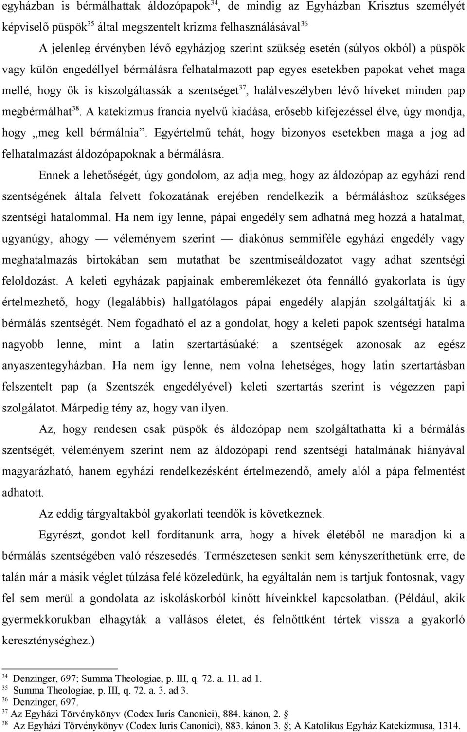 híveket minden pap megbérmálhat 38. A katekizmus francia nyelvű kiadása, erősebb kifejezéssel élve, úgy mondja, hogy meg kell bérmálnia.