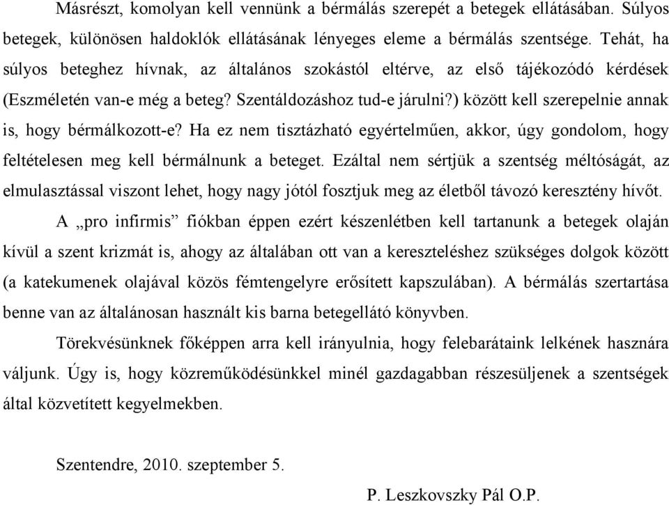 ) között kell szerepelnie annak is, hogy bérmálkozott-e? Ha ez nem tisztázható egyértelműen, akkor, úgy gondolom, hogy feltételesen meg kell bérmálnunk a beteget.