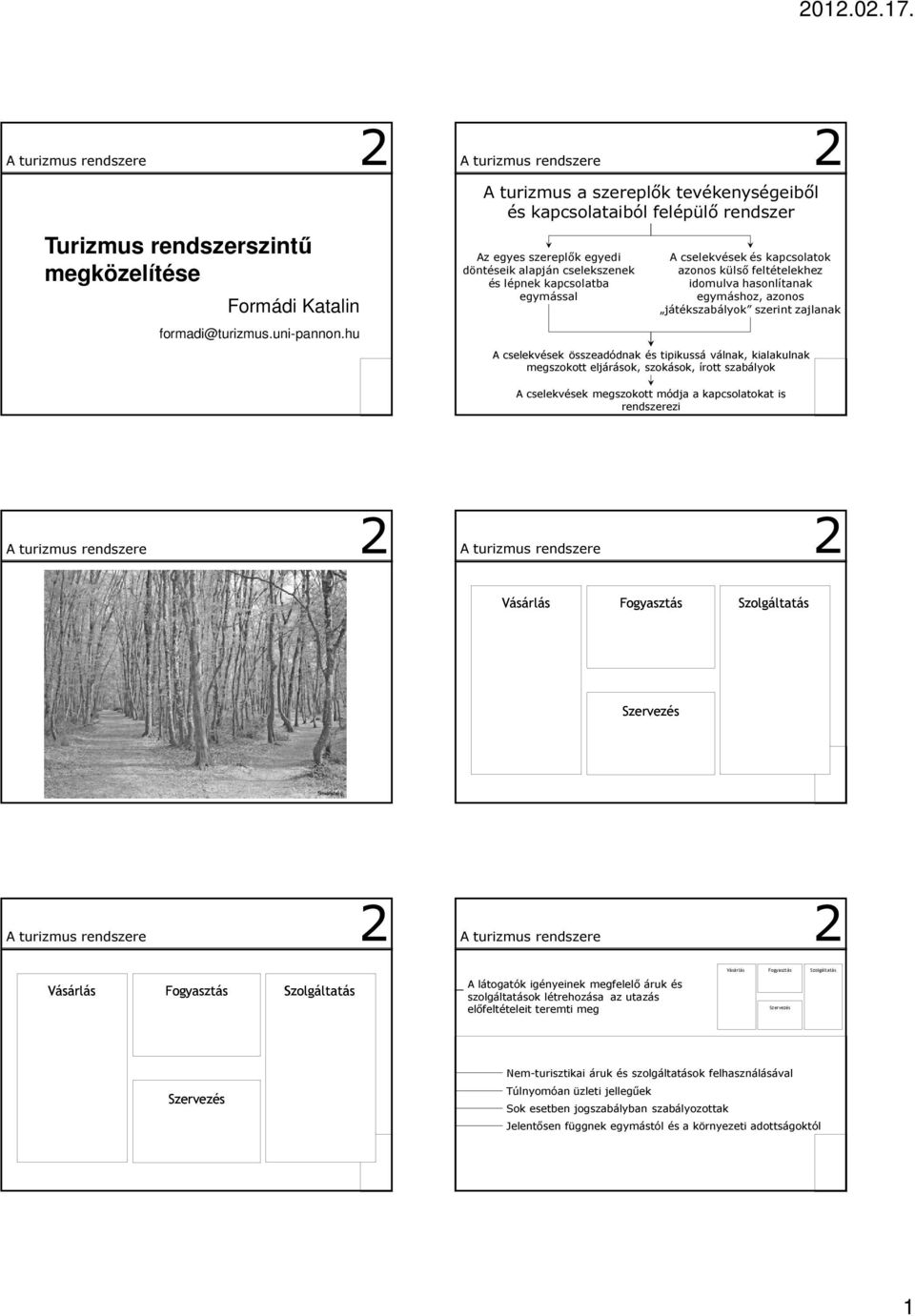 azonos külső feltételekhez idomulva hasonlítanak egymáshoz, azonos játékszabályok szerint zajlanak A cselekvések összeadódnak és tipikussá válnak, kialakulnak megszokott eljárások, szokások, írott