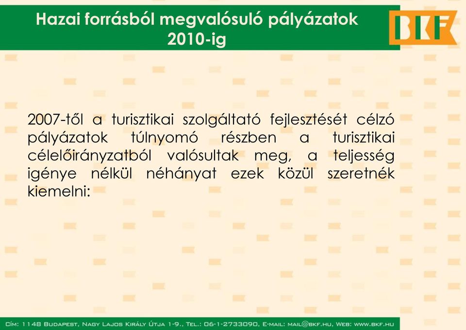 túlnyomó részben a turisztikai célelőirányzatból valósultak