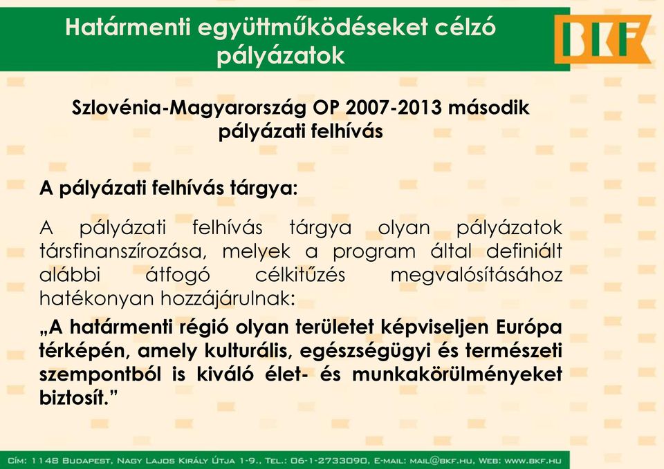 definiált alábbi átfogó célkitűzés megvalósításához hatékonyan hozzájárulnak: A határmenti régió olyan területet