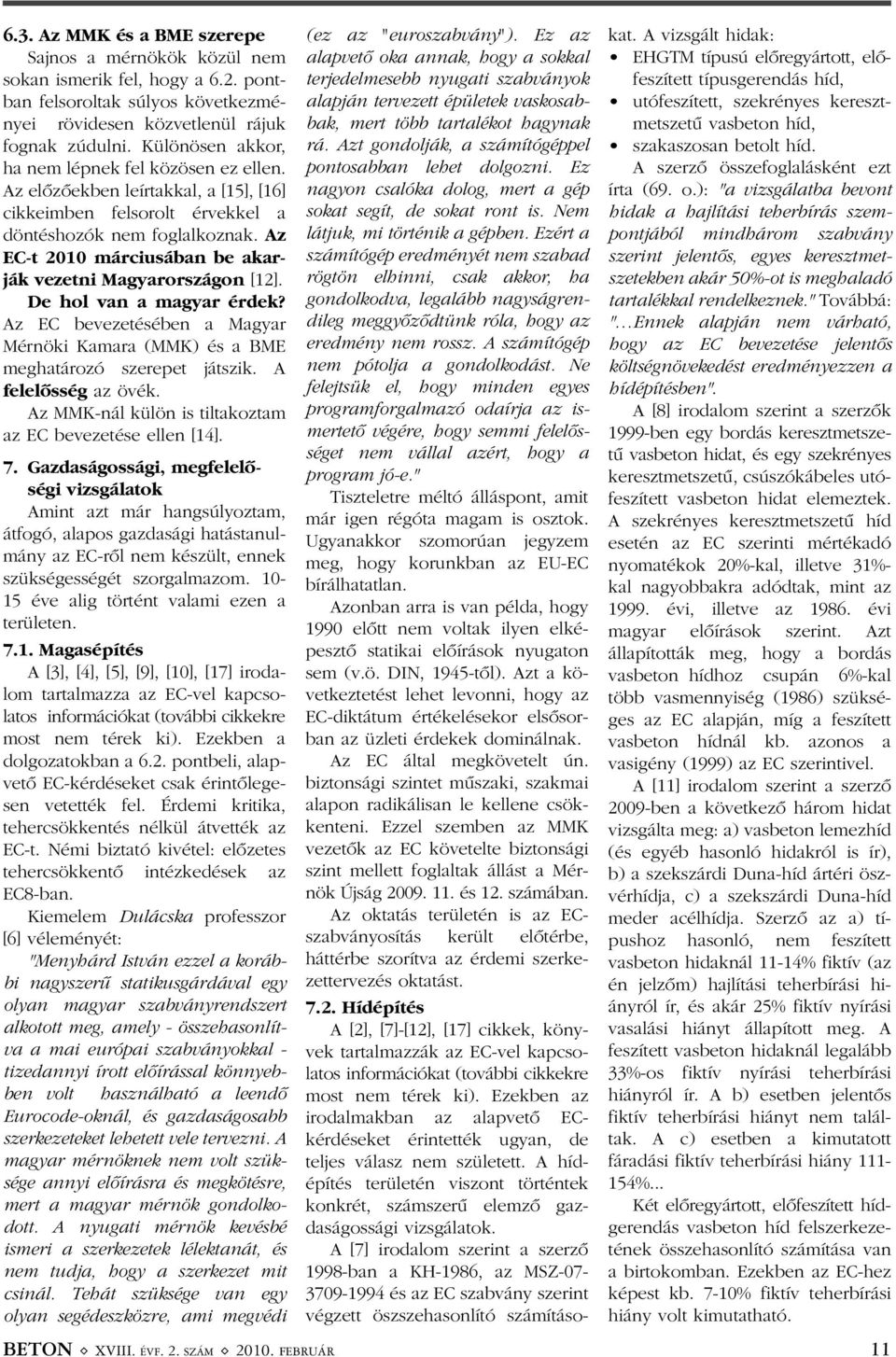 Az EC-t 2010 márciusában be akarják vezetni Magyarországon [12]. De hol van a magyar érdek? Az EC bevezetésében a Magyar Mérnöki Kamara (MMK) és a BME meghatározó szerepet játszik.