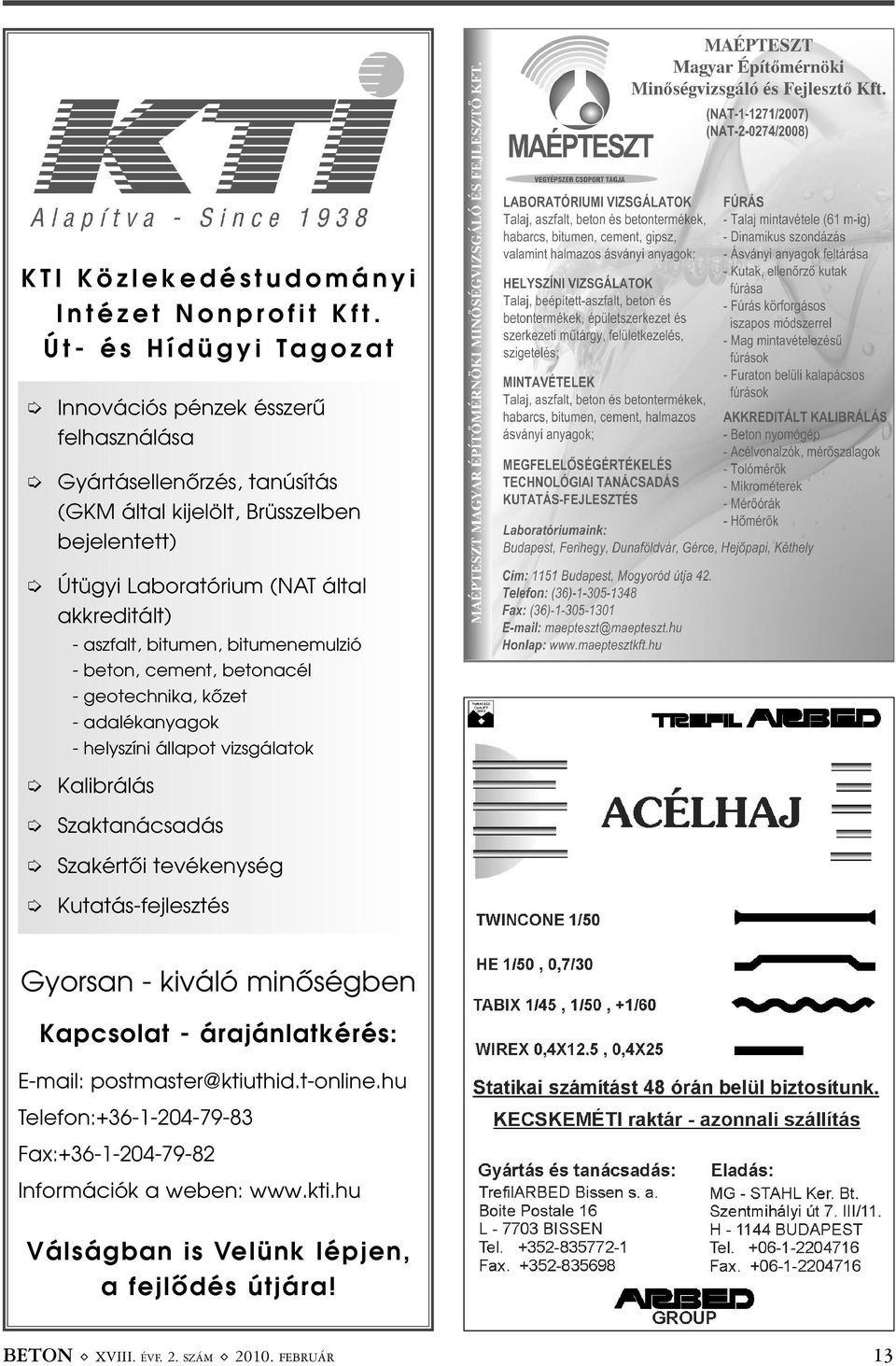 akkreditált) - aszfalt, bitumen, bitumenemulzió - beton, cement, betonacél - geotechnika, kõzet - adalékanyagok - helyszíni állapot vizsgálatok Kalibrálás Szaktanácsadás