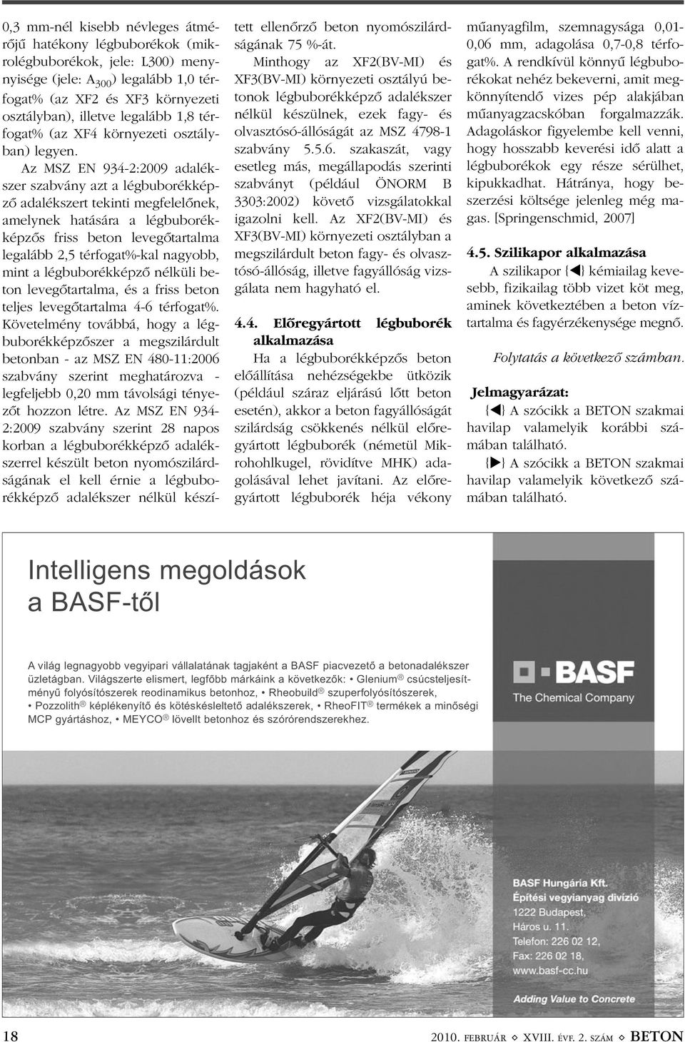 Az MSZ EN 934-2:2009 adalékszer szabvány azt a légbuborékképzõ adalékszert tekinti megfelelõnek, amelynek hatására a légbuborékképzõs friss beton levegõtartalma legalább 2,5 térfogat%-kal nagyobb,