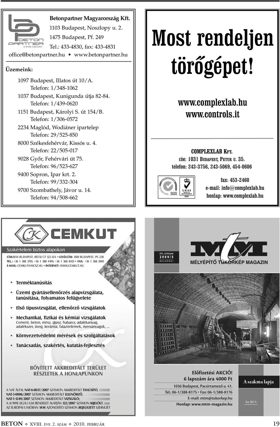 Telefon: 1/306-0572 2234 Maglód, Wodiáner ipartelep Telefon: 29/525-850 8000 Székesfehérvár, Kissós u. 4. Telefon: 22/505-017 9028 Gyõr, Fehérvári út 75. Telefon: 96/523-627 9400 Sopron, Ipar krt. 2. Telefon: 99/332-304 9700 Szombathely, Jávor u.